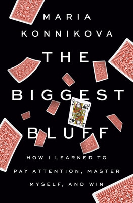 The Biggest Bluff - Maria Konnikova