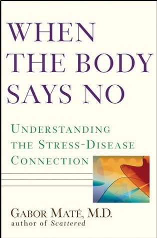 When the Body Says No - Gabor Maté M.D.